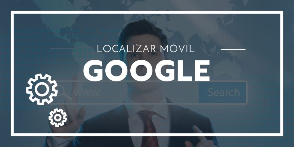 Localizar Móvil Gratis con Google