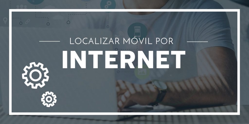 Localizar un Móvil Gratis por Internet