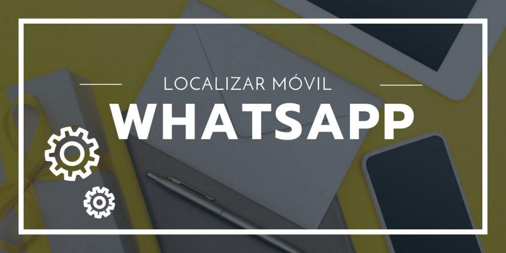 Localizar Móvil por Whatsapp