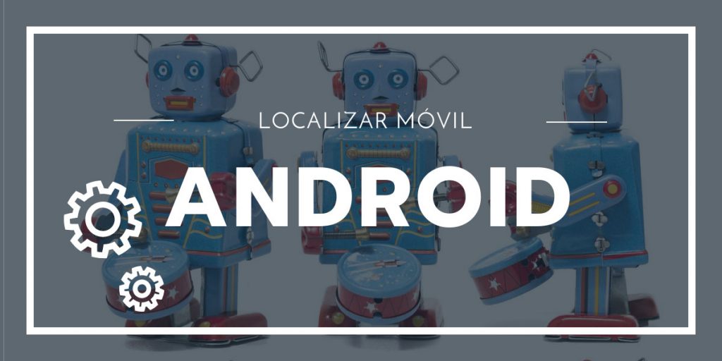 Localizar Móvil Android Gratis